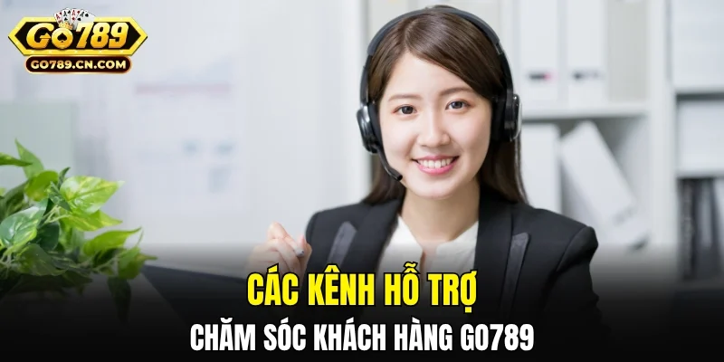 Các kênh hỗ trợ chăm sóc khách hàng GO789
