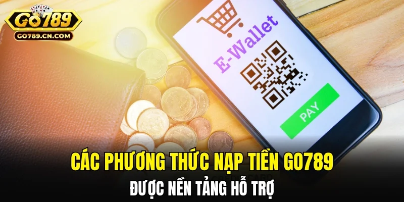 Các phương thức nạp tiền GO789 được hỗ trợ