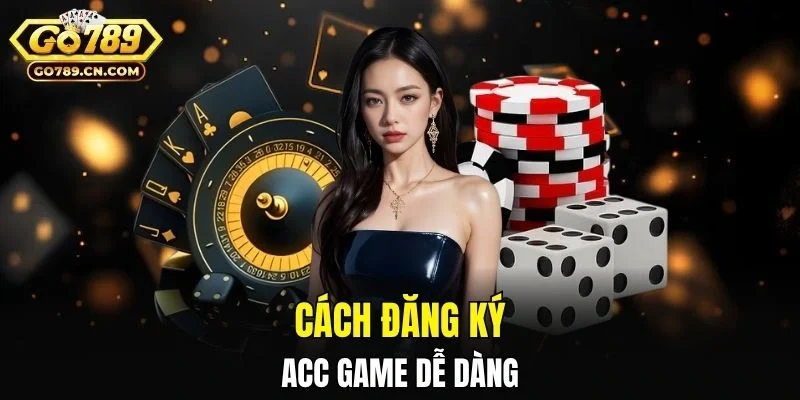 Cách đăng ký được acc game dễ dàng