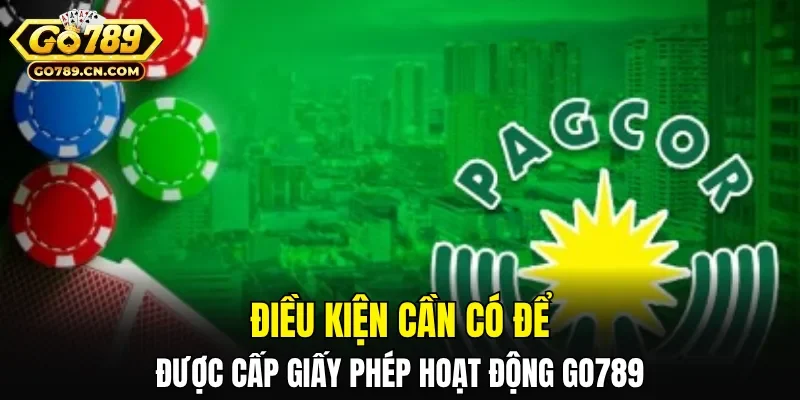 Điều kiện cần có để được cấp giấy phép hoạt động GO789