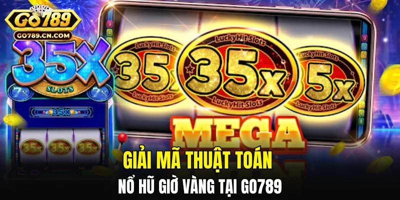 Giải mã thuật toán nổ hũ giờ vàng tại Go789