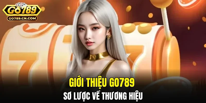 Giới thiệu GO789 - Sơ lược về thương hiệu 