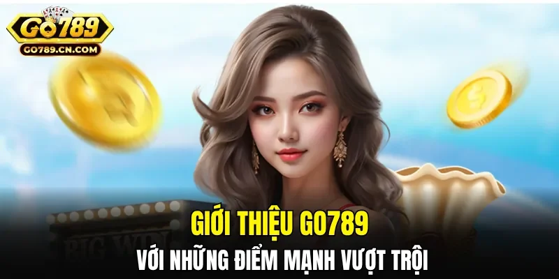 Giới thiệu GO789 với những điểm mạnh vượt trội