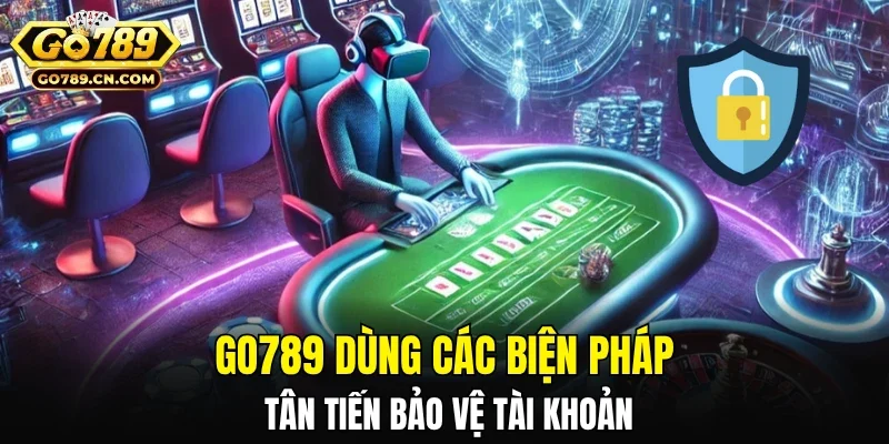 GO789 dùng các biện pháp tân tiến bảo vệ tài khoản