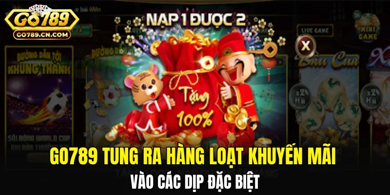Go789 tung ra hàng loạt khuyến mãi vào các dịp đặc biệt