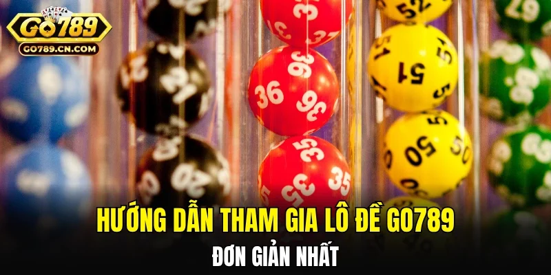 Hướng dẫn cách chơi lô đề GO789 đơn giản nhất