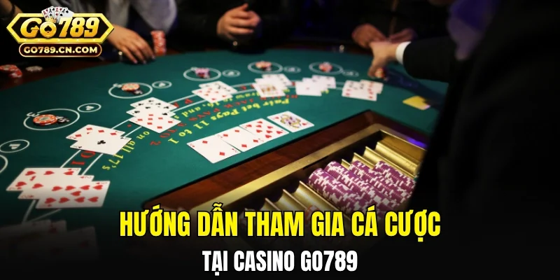 Hướng dẫn tham gia cá cược tại Casino GO789