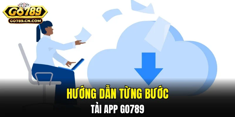 Hướng dẫn từng bước tải app GO789