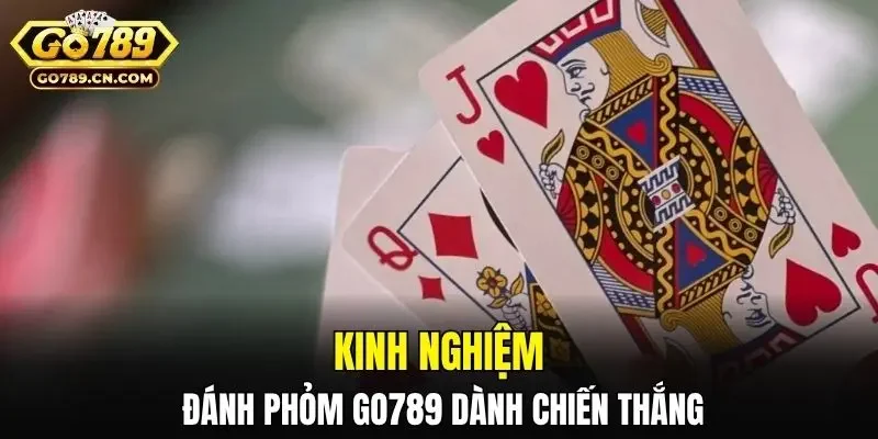 Kinh nghiệm đánh Phỏm Go789 dành chiến thắng