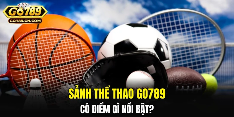 Sảnh thể thao GO789 có điểm gì nổi bật?