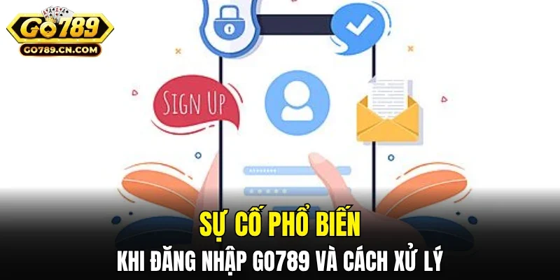 Sự cố phổ biến khi đăng nhập GO789 và cách xử lý