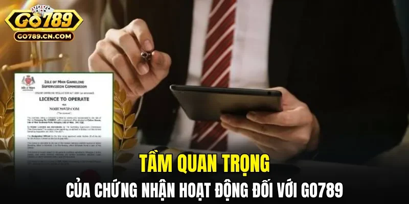 Tầm quan trọng của chứng nhận hoạt động đối với GO789