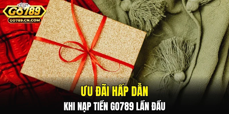 Ưu đãi hấp dẫn dành cho người nạp tiền GO789 lần đầu