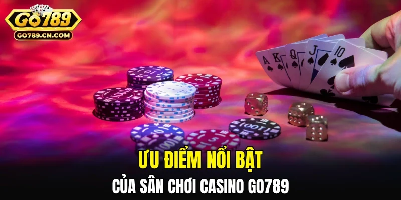 Ưu điểm nổi bật của sân chơi Casino GO789