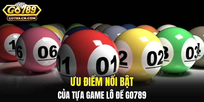 Ưu điểm nổi bật của tựa game lô đề GO789