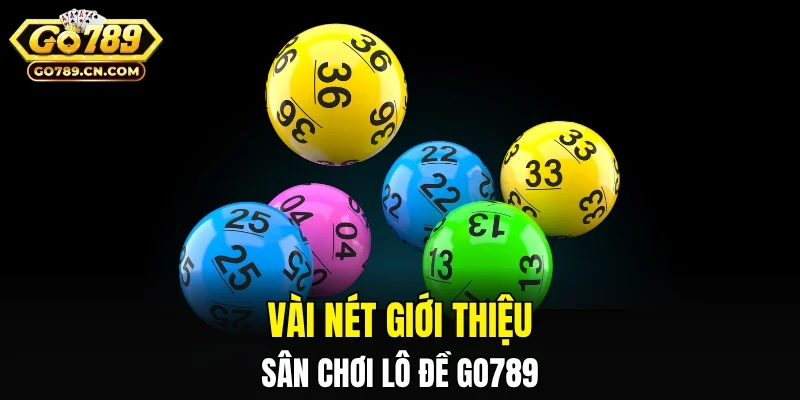 Vài nét giới thiệu về sân chơi lô đề GO789